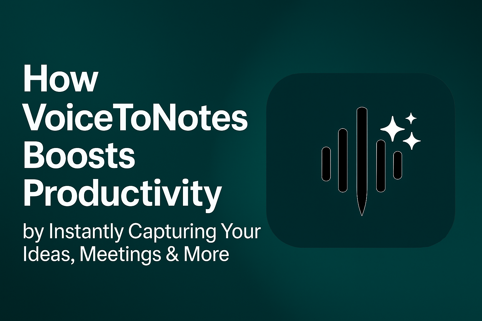 How VoiceToNotes Boosts Productivity with Ideas Captured